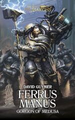 Ferrus Manus: The Gorgon of Medusa (The Horus Heresy Primarchs Book 7)