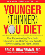The Younger (Thinner) You Diet: How Understanding Your Brain Chemistry Can Help You Lose Weight, Reverse Aging, and Fight Disease