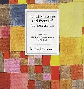Social Structure and Forms of Consciousness, Volume 1: The Social Determination of Method
