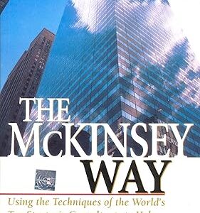 The McKinsey Way: Using The Techniques Of The World’s Top Strategic Consultants To Help You And Your Business