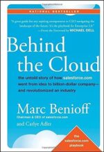 Behind the Cloud: The Untold Story of How Salesforce.com Went from Idea to Billion-Dollar Company-and Revolutionized an Industry 1st Edition