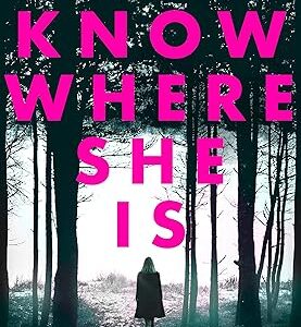 I Know Where She Is: a breathtaking thriller that will have you hooked from the first page